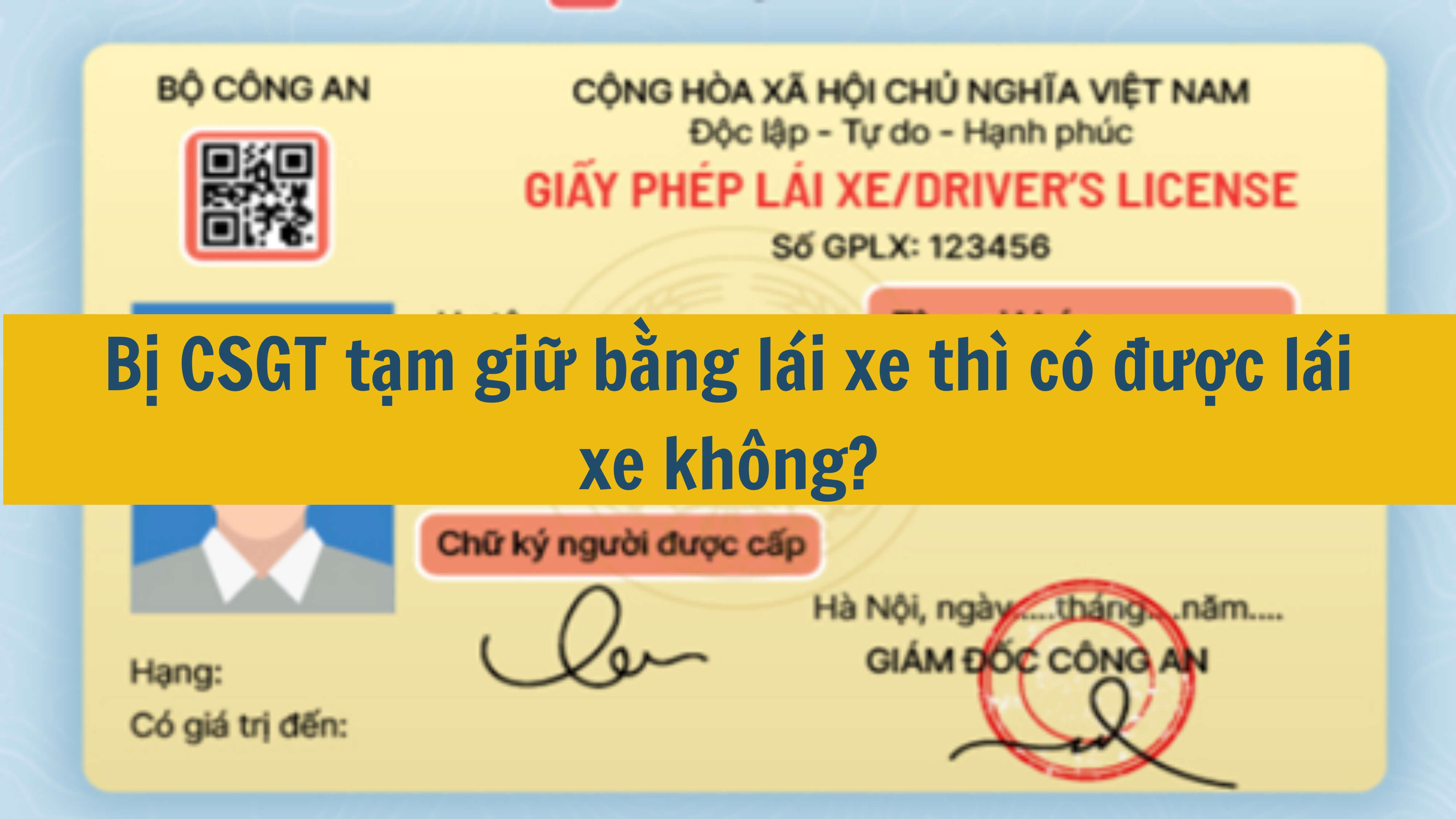 Bị CSGT tạm giữ bằng lái xe thì có được lái xe không? 