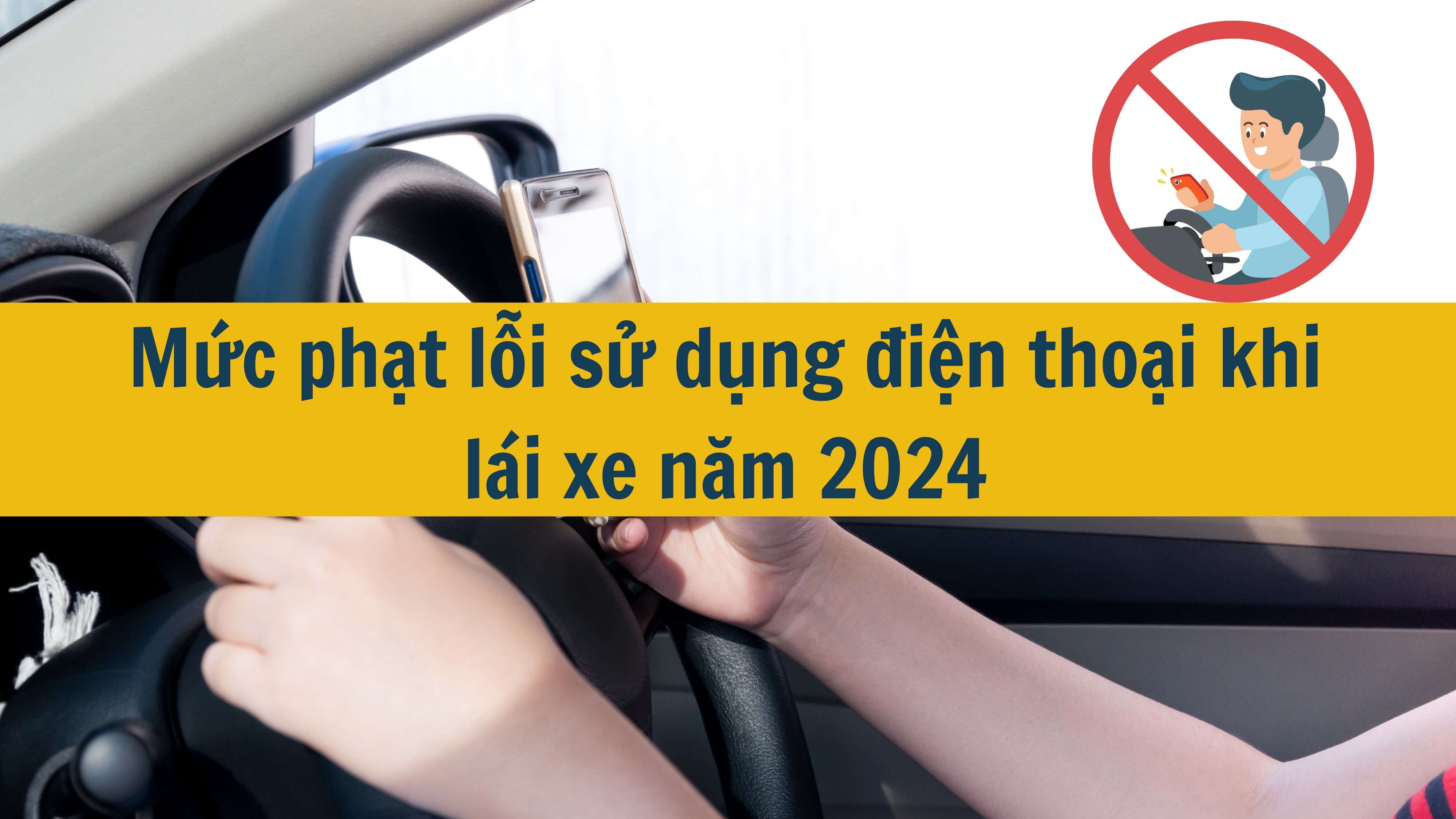 Mức phạt lỗi sử dụng điện thoại khi lái xe năm 2024 