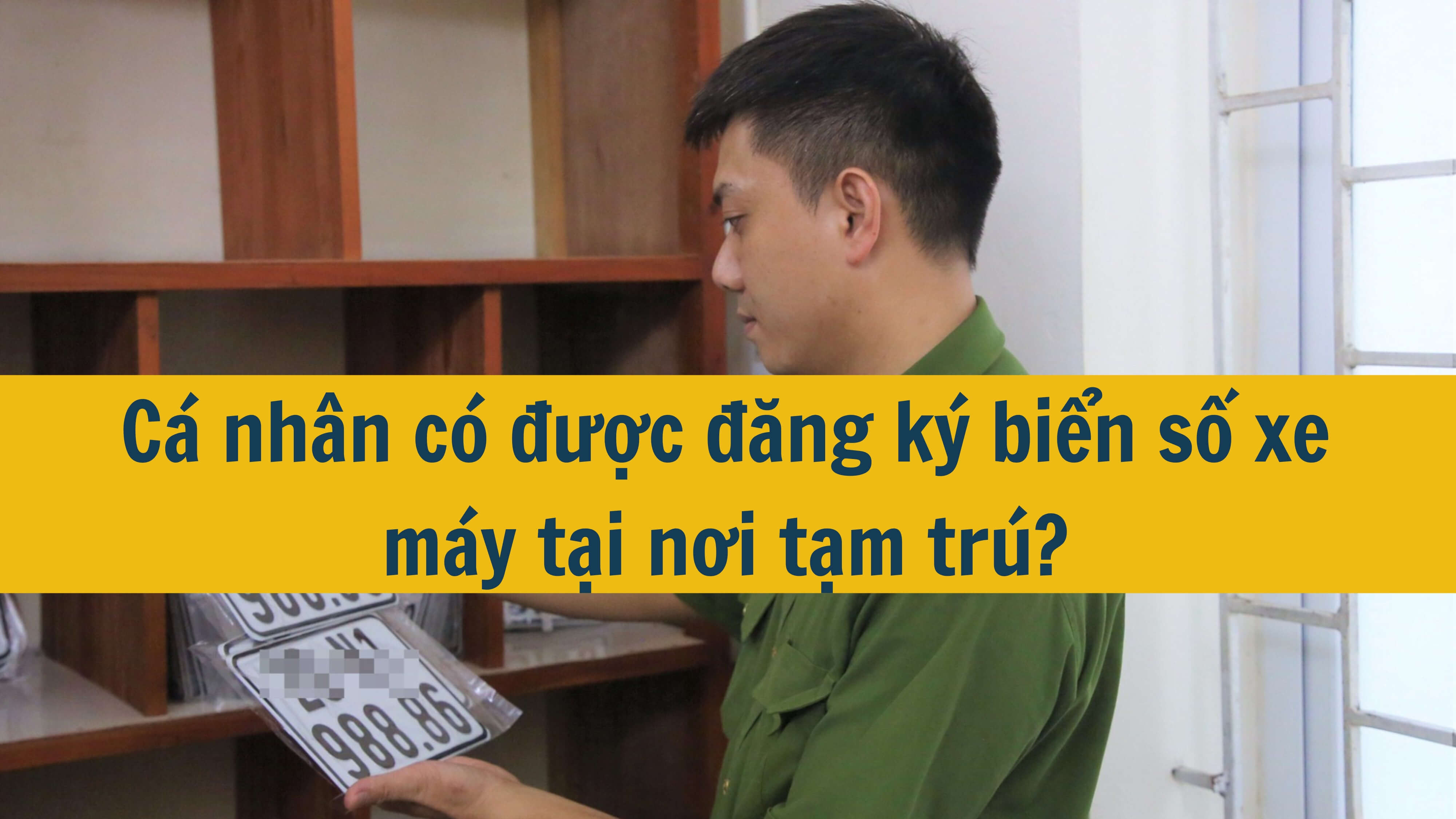 Cá nhân có được đăng ký biển số xe máy tại nơi tạm trú? 