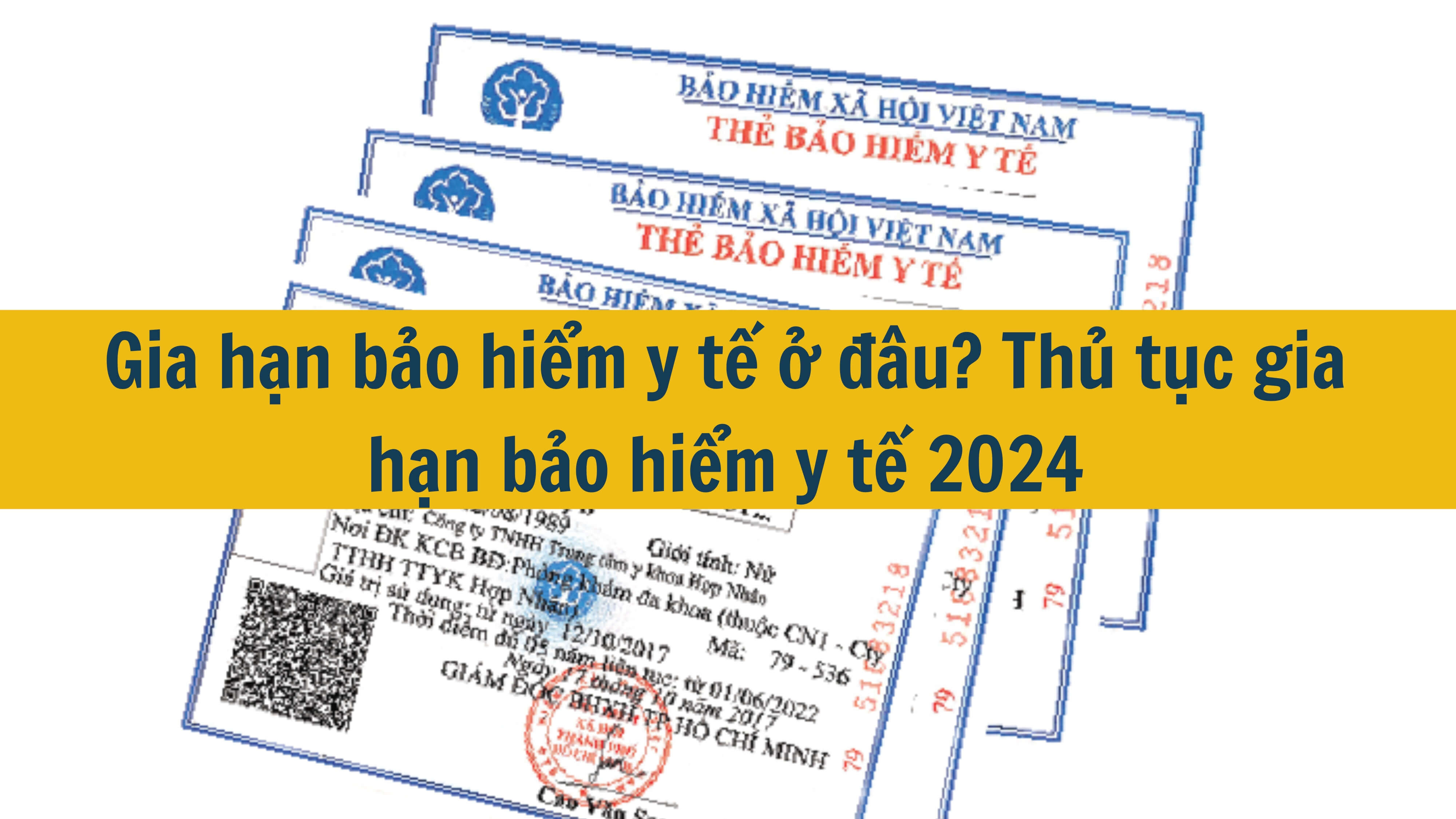 Gia hạn bảo hiểm y tế ở đâu? Thủ tục gia hạn bảo hiểm y tế 2024 