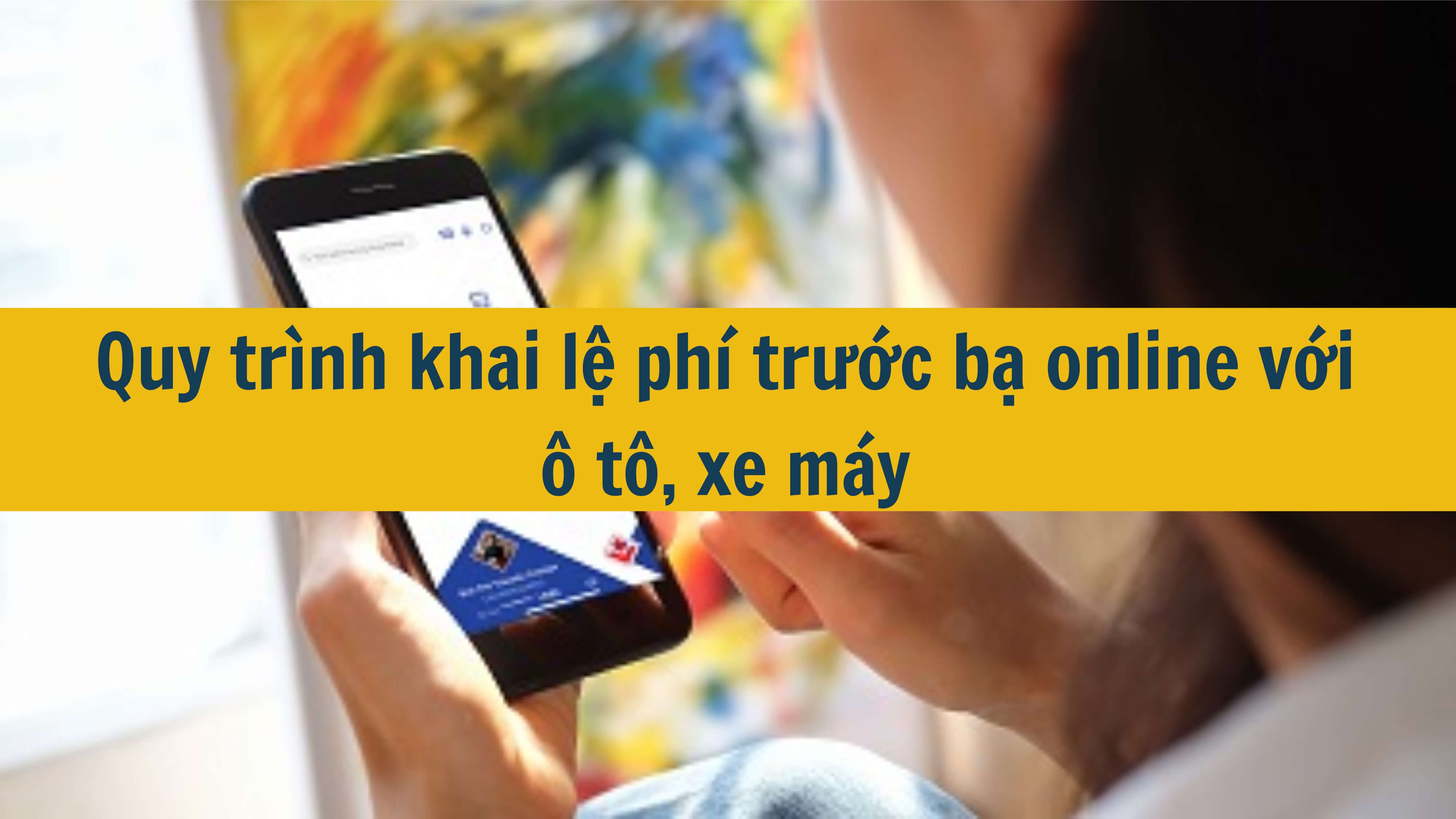 Quy trình khai lệ phí trước bạ online với ô tô, xe máy 