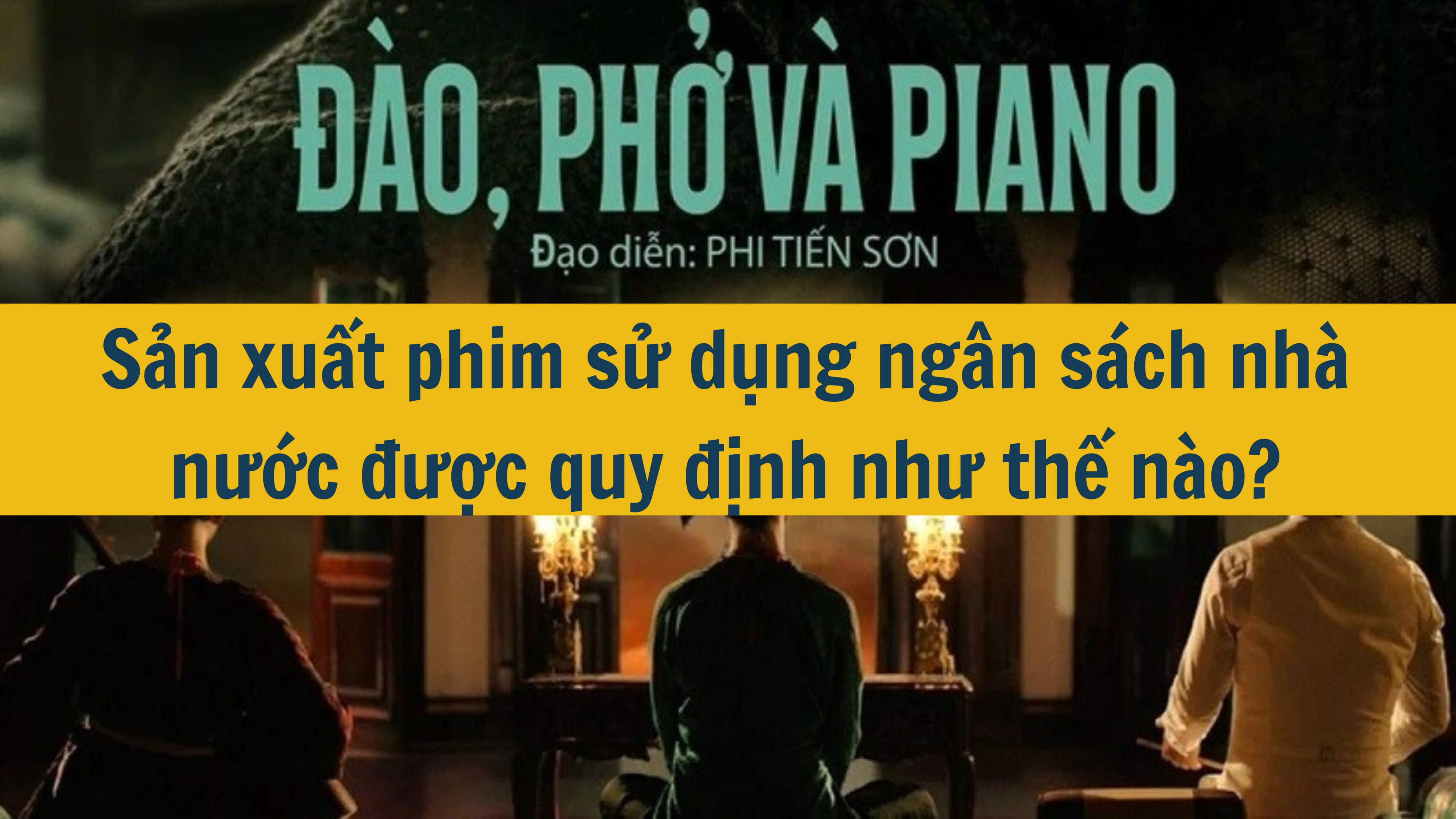 Sản xuất phim sử dụng ngân sách nhà nước được quy định như thế nào? 