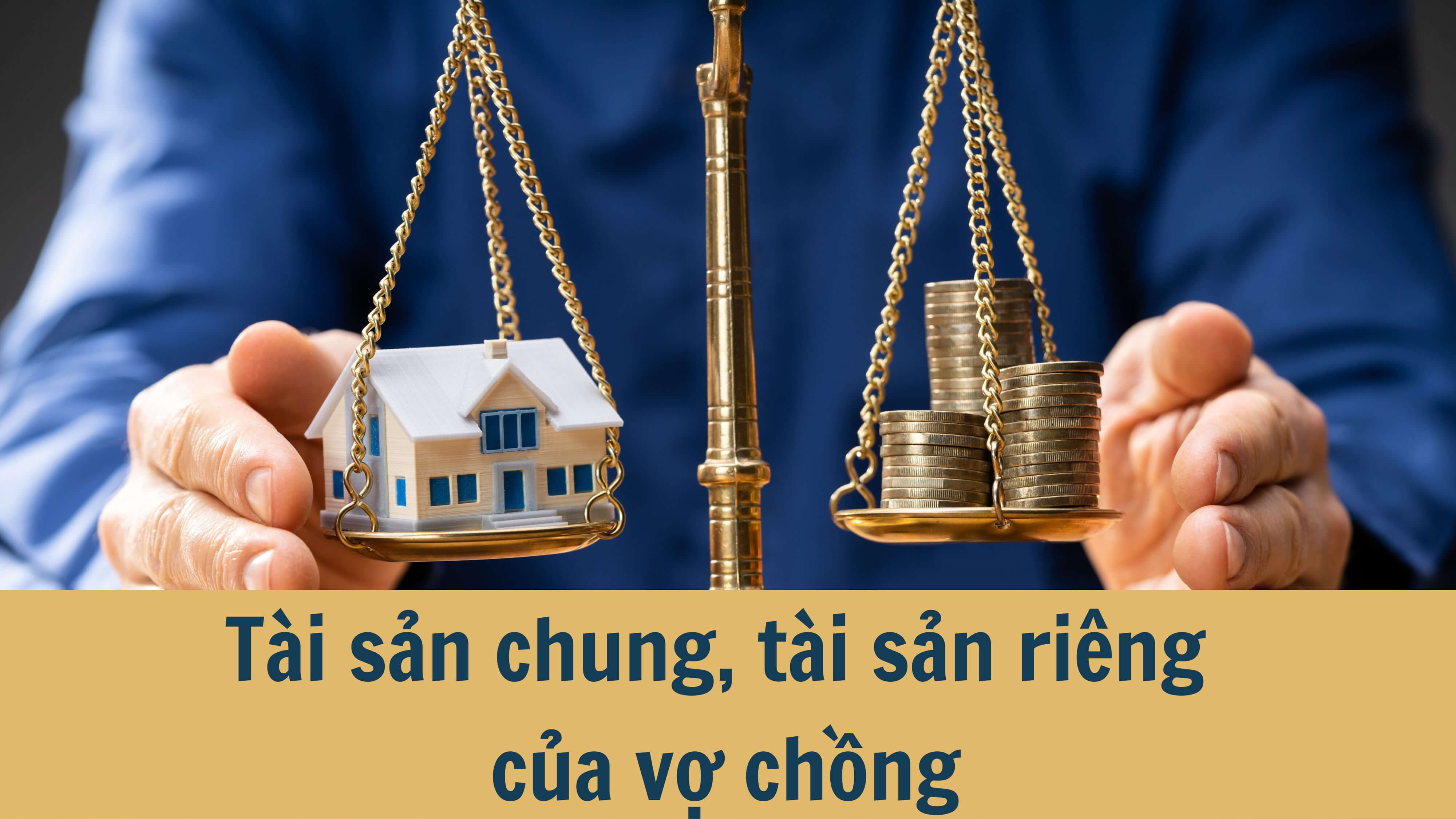 Tài sản chung, tài sản riêng của vợ chồng 