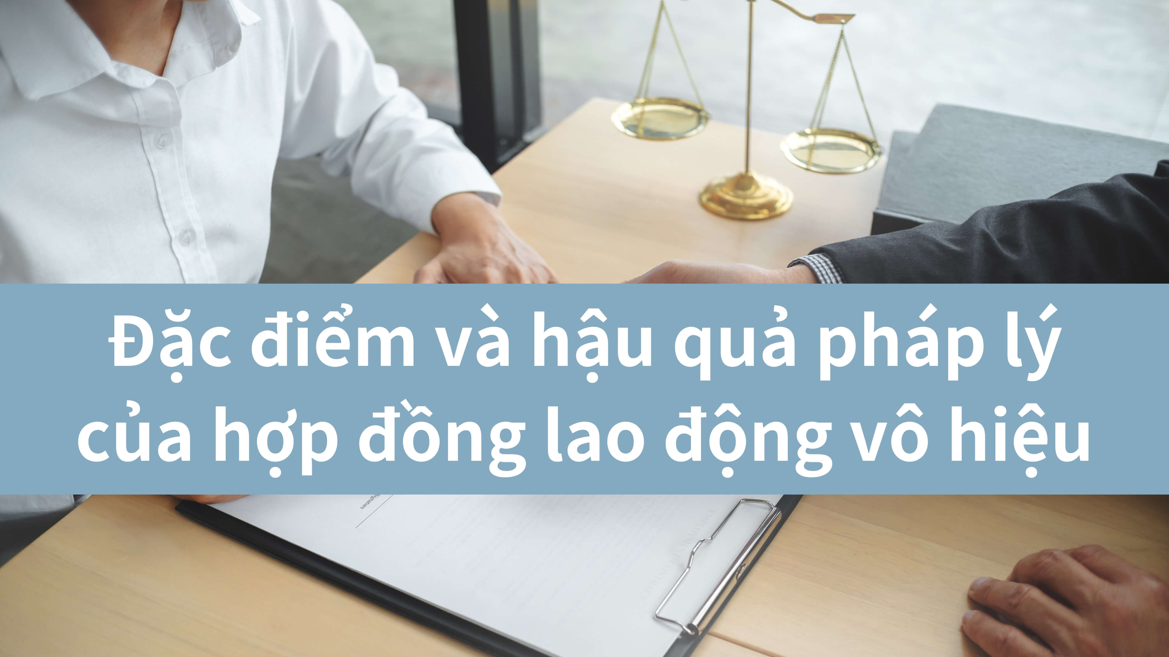 Đặc điểm và hậu quả pháp lý của hợp đồng lao động vô hiệu 