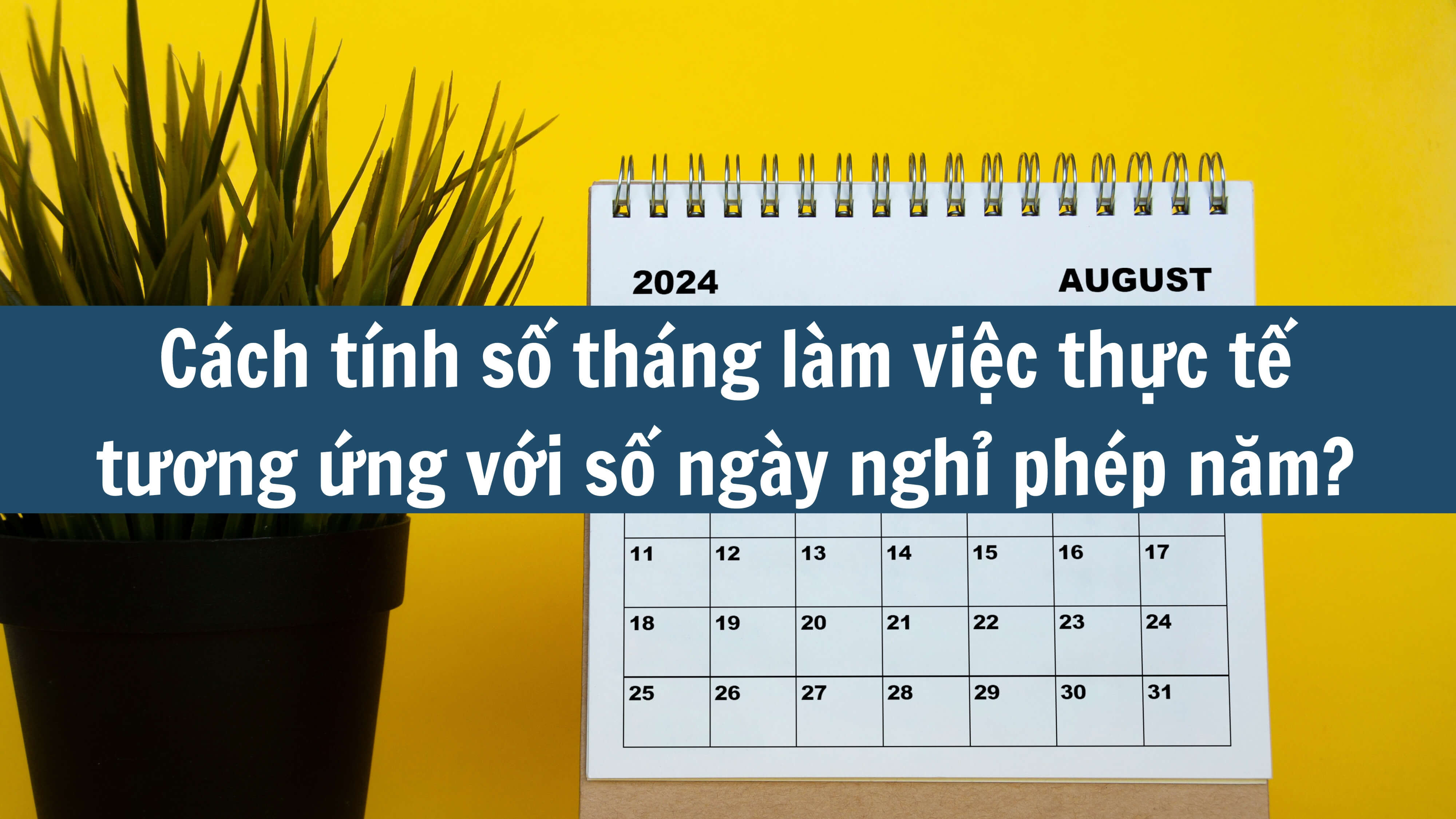 Cách tính số tháng làm việc thực tế tương ứng với số ngày nghỉ phép năm? 