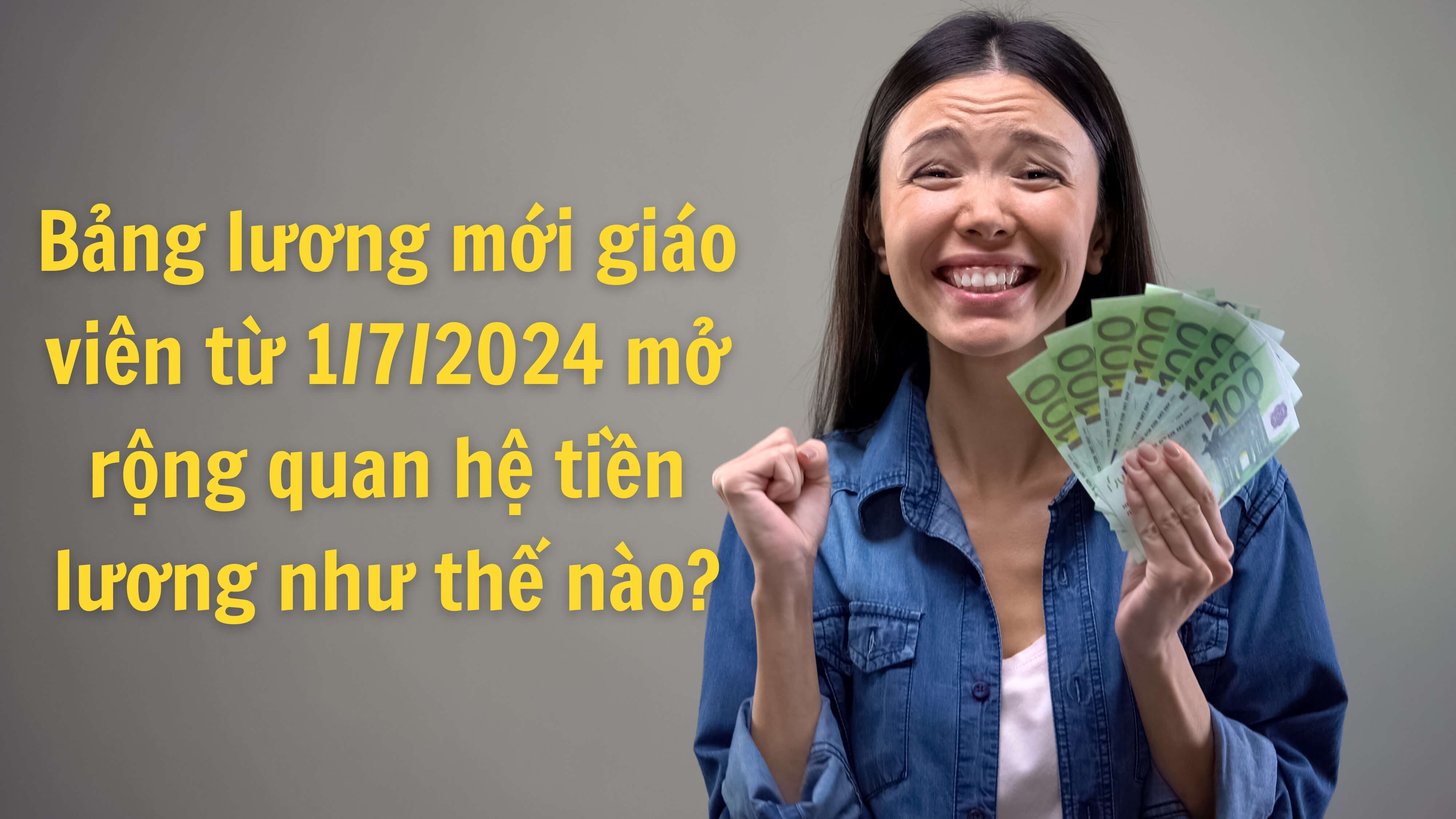 Bảng lương mới giáo viên từ 1/7/2024 mở rộng quan hệ tiền lương như thế nào? 