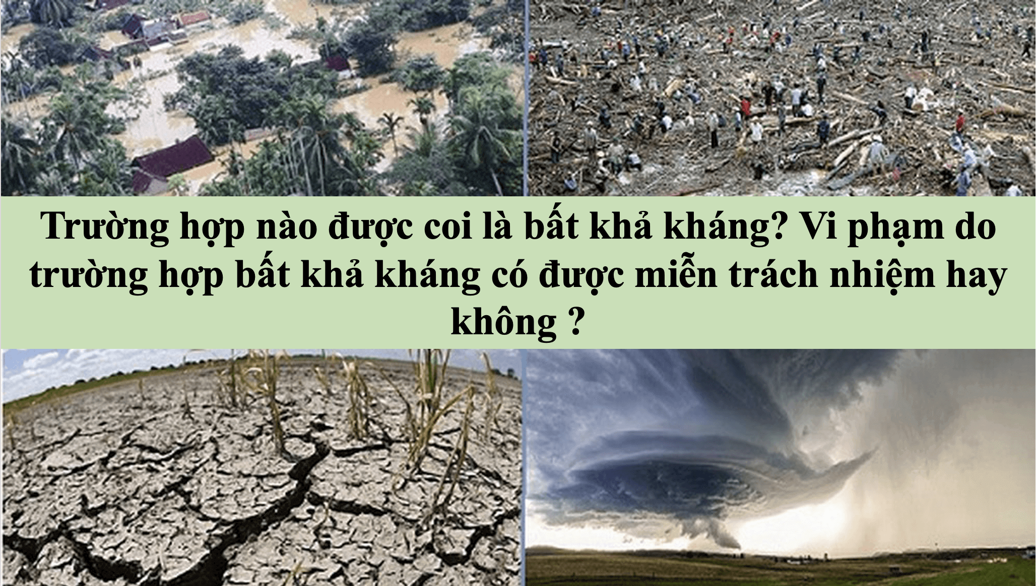 Trường hợp nào được coi là bất khả kháng? Vi phạm do trường hợp bất khả kháng có được miễn trách nhiệm hay không ?