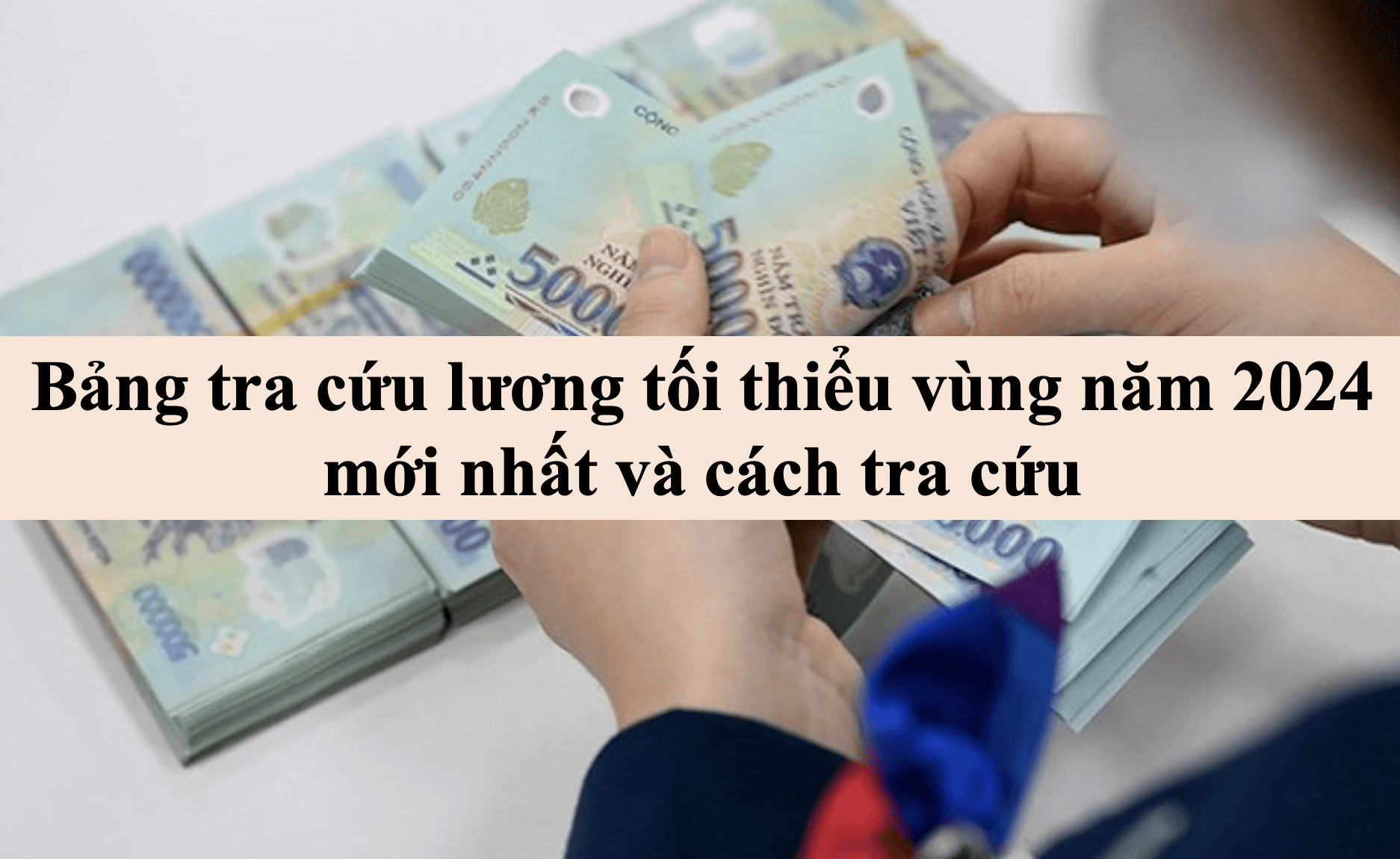 Bảng tra cứu lương tối thiểu vùng năm 2024 mới nhất và cách tra cứu 