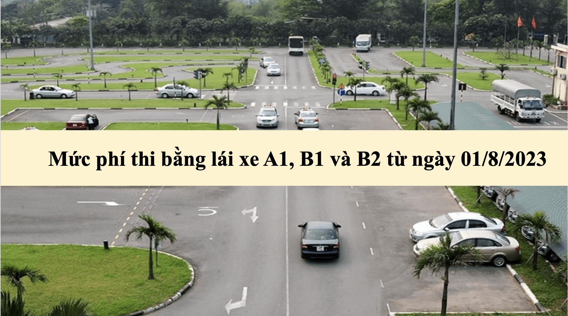 Mức phí thi bằng lái xe A1, B1 và B2 từ ngày 01/8/2023