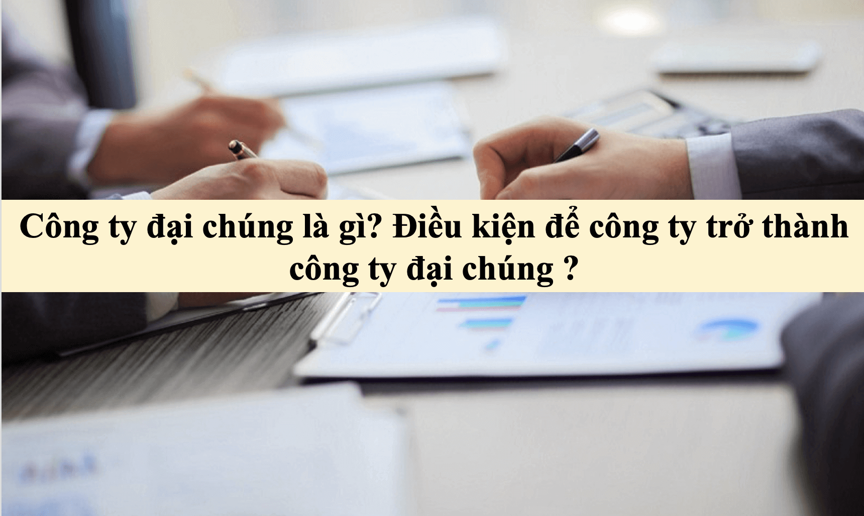 Công ty đại chúng là gì? Điều kiện để công ty trở thành công ty đại chúng ?