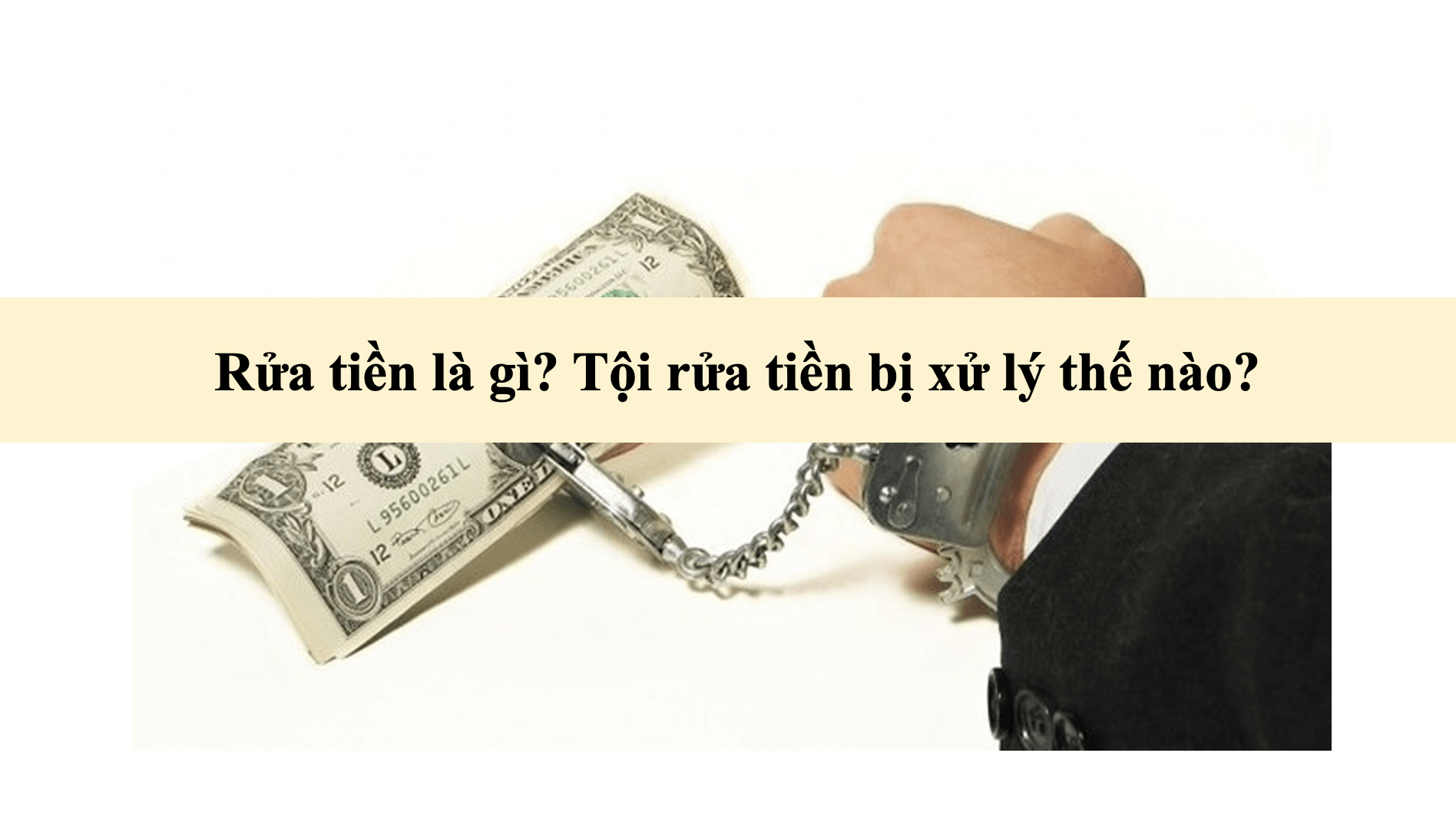 Rửa tiền là gì? Tội rửa tiền bị xử lý thế nào?