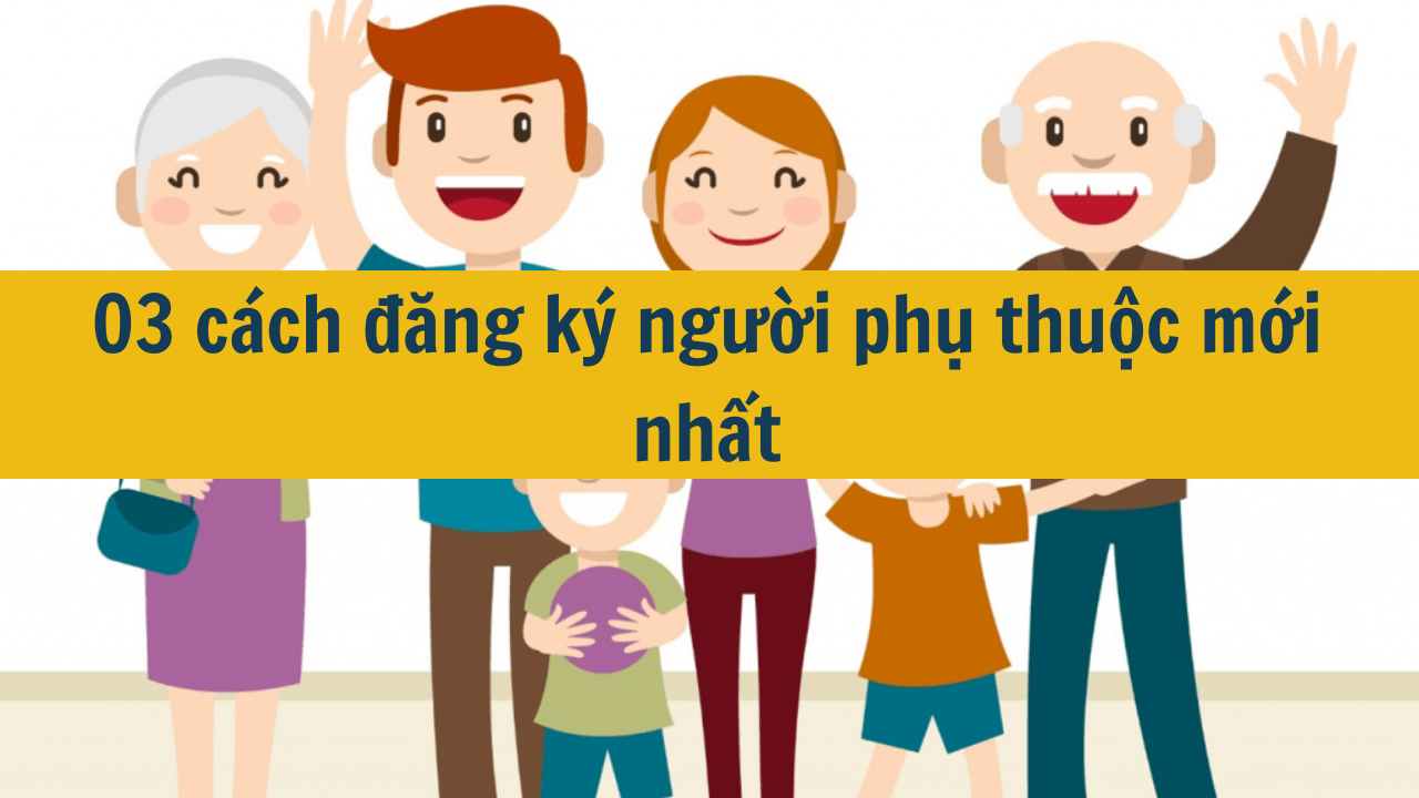 03 cách đăng ký người phụ thuộc mới nhất 2025