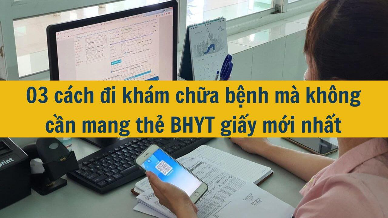 03 c&aacute;ch đi kh&aacute;m chữa bệnh m&agrave; kh&ocirc;ng cần mang thẻ BHYT giấy mới nhất 2025