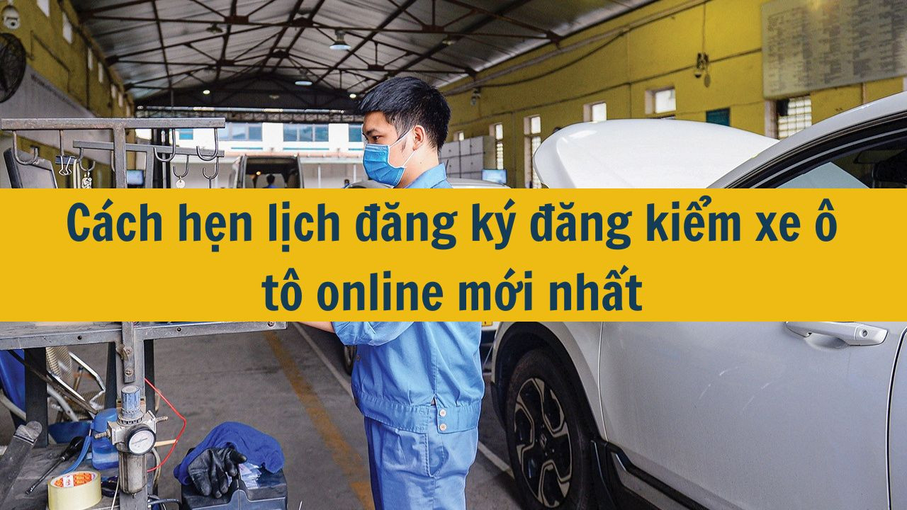 Cách hẹn lịch đăng ký đăng kiểm xe ô tô online mới nhất 2025