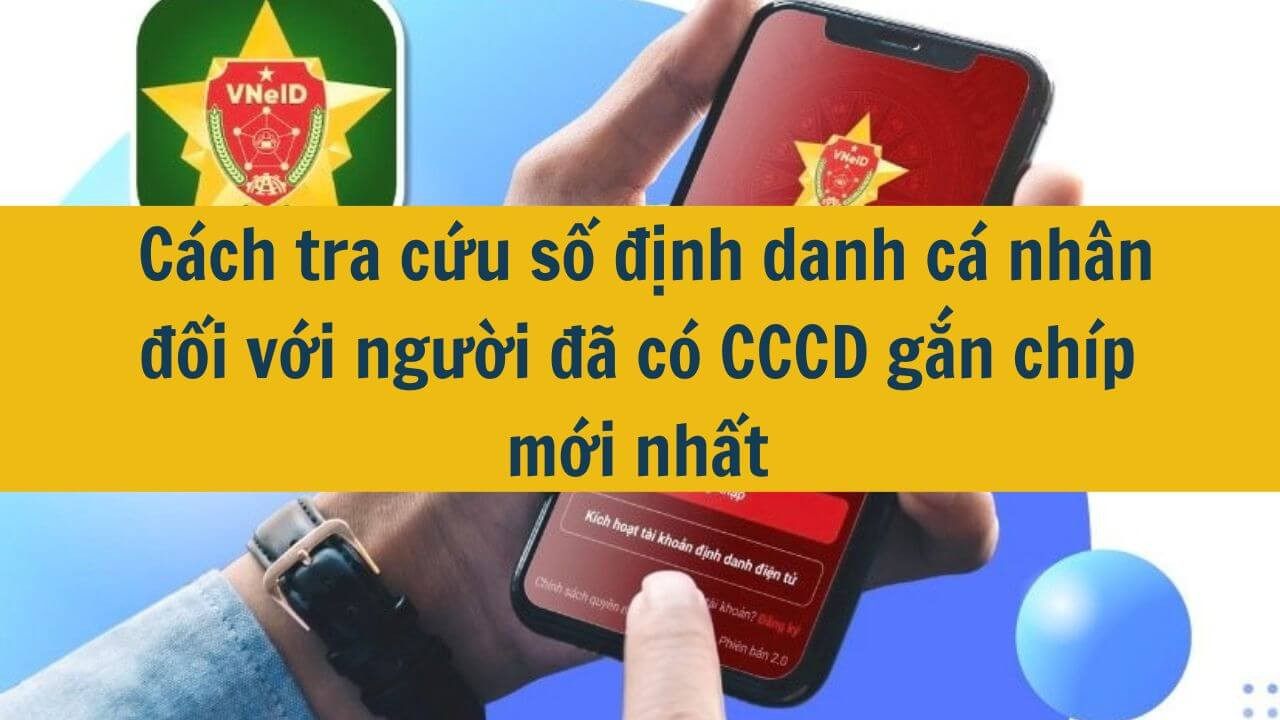  Cách tra cứu số định danh cá nhân đối với người đã có CCCD gắn chíp mới nhất 2025