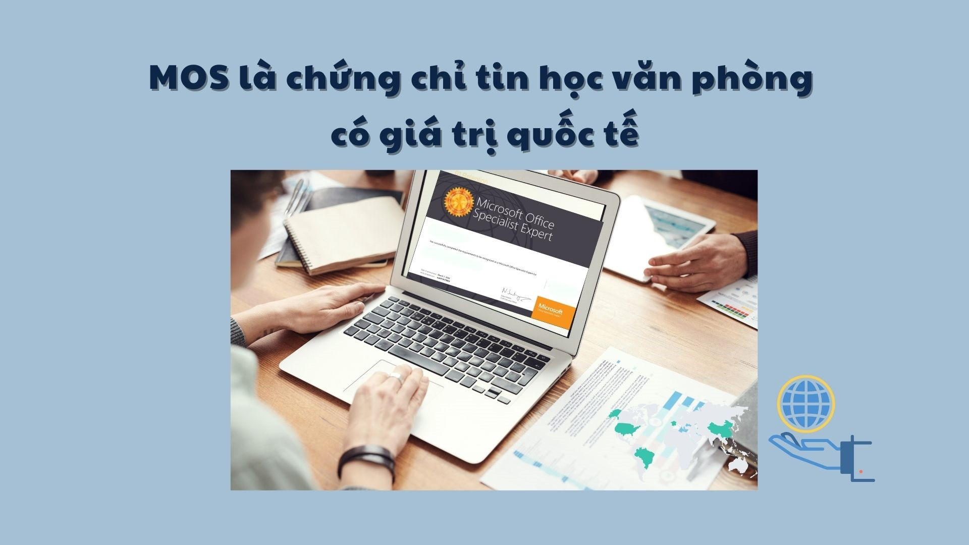 Chứng chỉ tin học MOS c&oacute; gi&aacute; trị bao l&acirc;u mới nhất 2025?