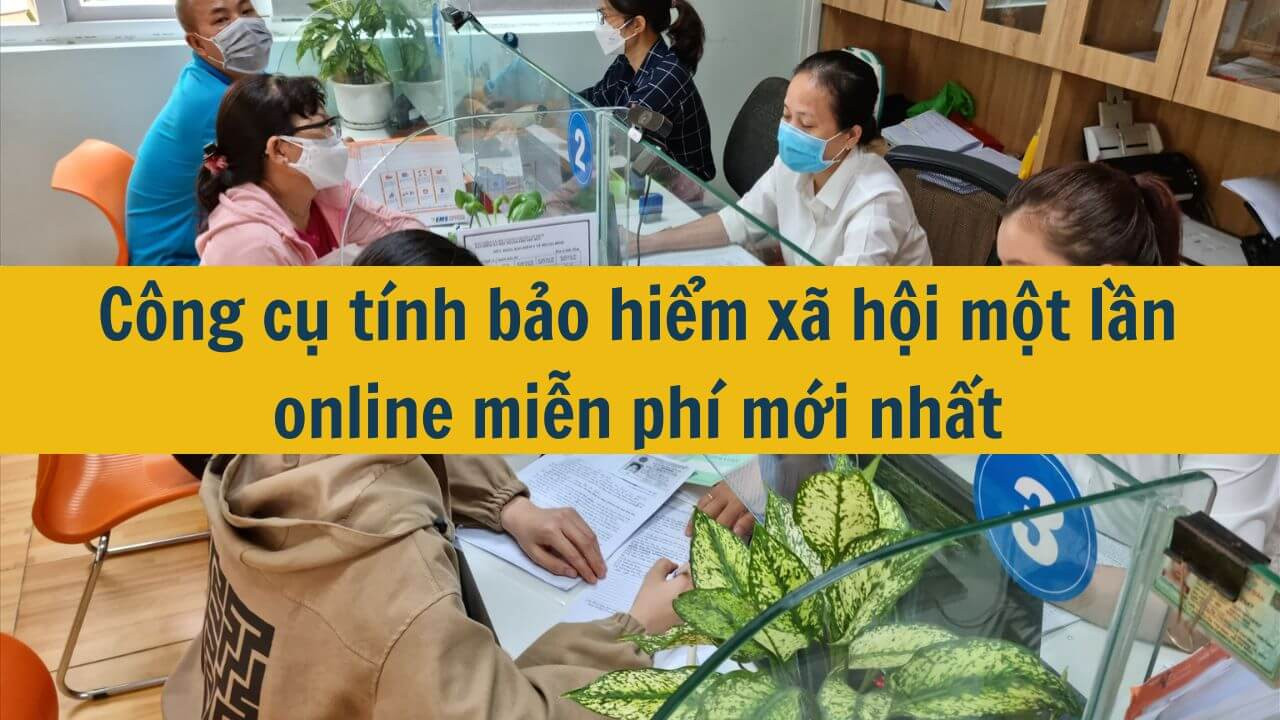 Công cụ tính bảo hiểm xã hội một lần online miễn phí mới nhất 2025