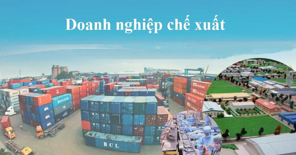 Doanh nghiệp chế xuất l&agrave; g&igrave;? Hoạt động doanh nghiệp chế xuất bao gồm những g&igrave;?