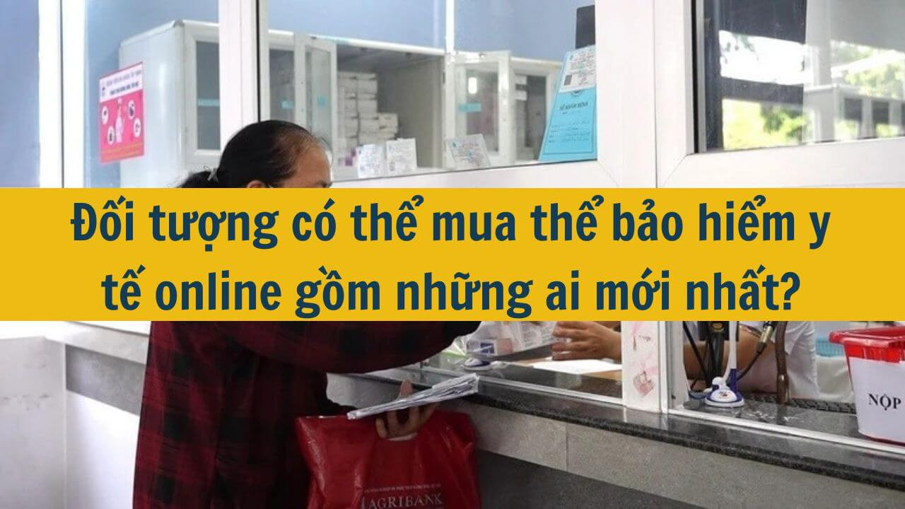 Đối tượng c&oacute; thể mua thẻ bảo hiểm y tế online gồm những ai mới nhất 2025?