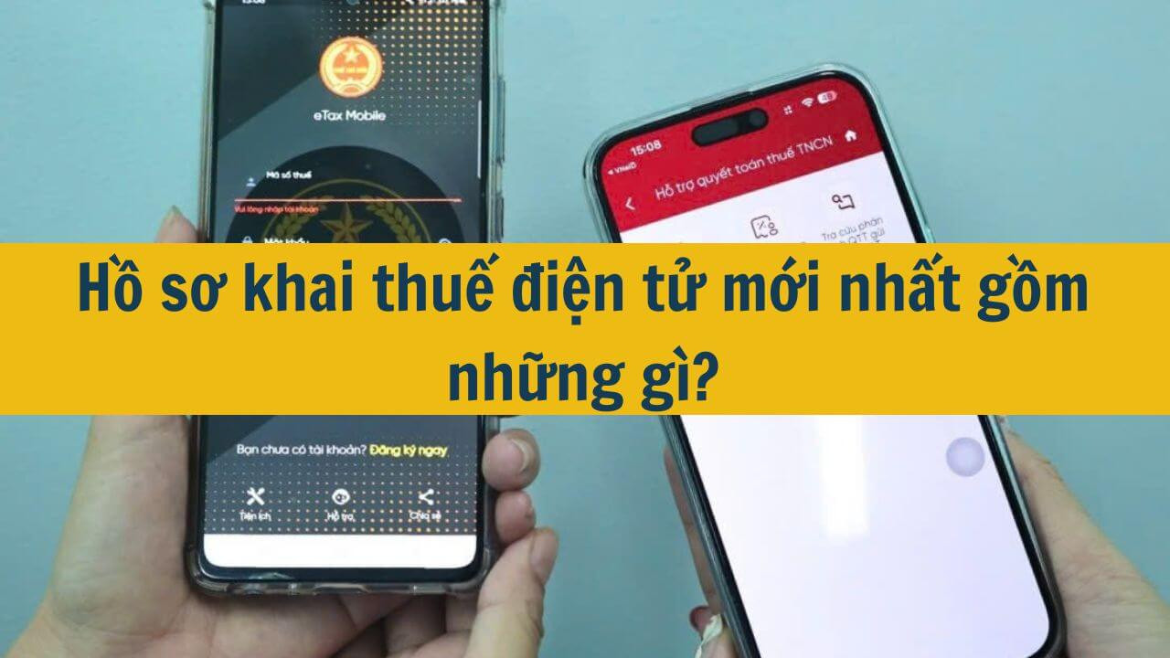 Hồ sơ khai thuế điện tử mới nhất 2025 gồm những g&igrave;?