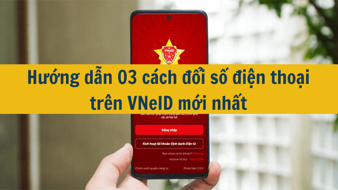 Hướng dẫn 03 cách đổi số điện thoại trên VNeID mới nhất 2025