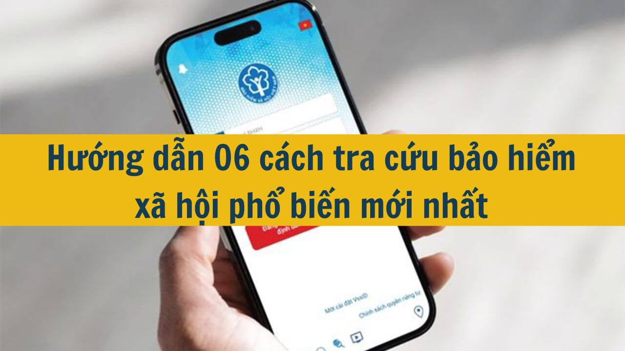 Hướng dẫn 06 cách tra cứu bảo hiểm xã hội phổ biến mới nhất 2025