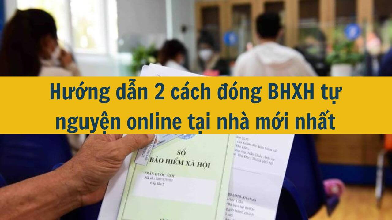 Hướng dẫn 2 c&aacute;ch đ&oacute;ng BHXH tự nguyện online tại nh&agrave; mới nhất 2025