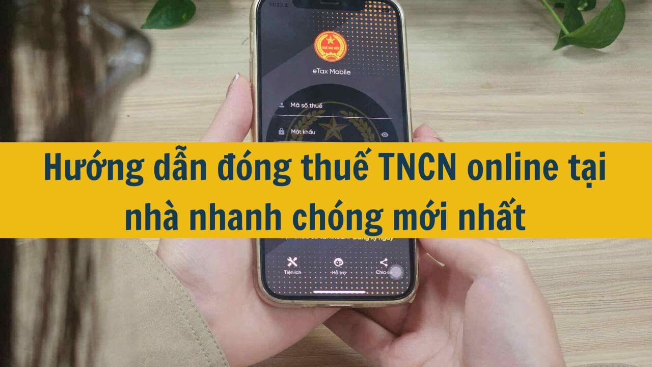 Hướng dẫn đ&oacute;ng thuế TNCN online tại nh&agrave; nhanh ch&oacute;ng mới nhất 2025