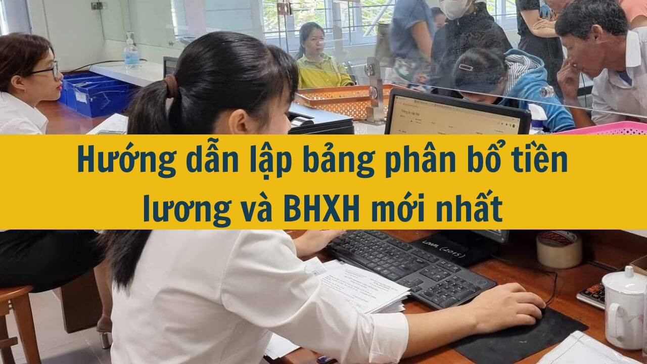 Hướng dẫn lập bảng phân bổ tiền lương và BHXH mới nhất 2025