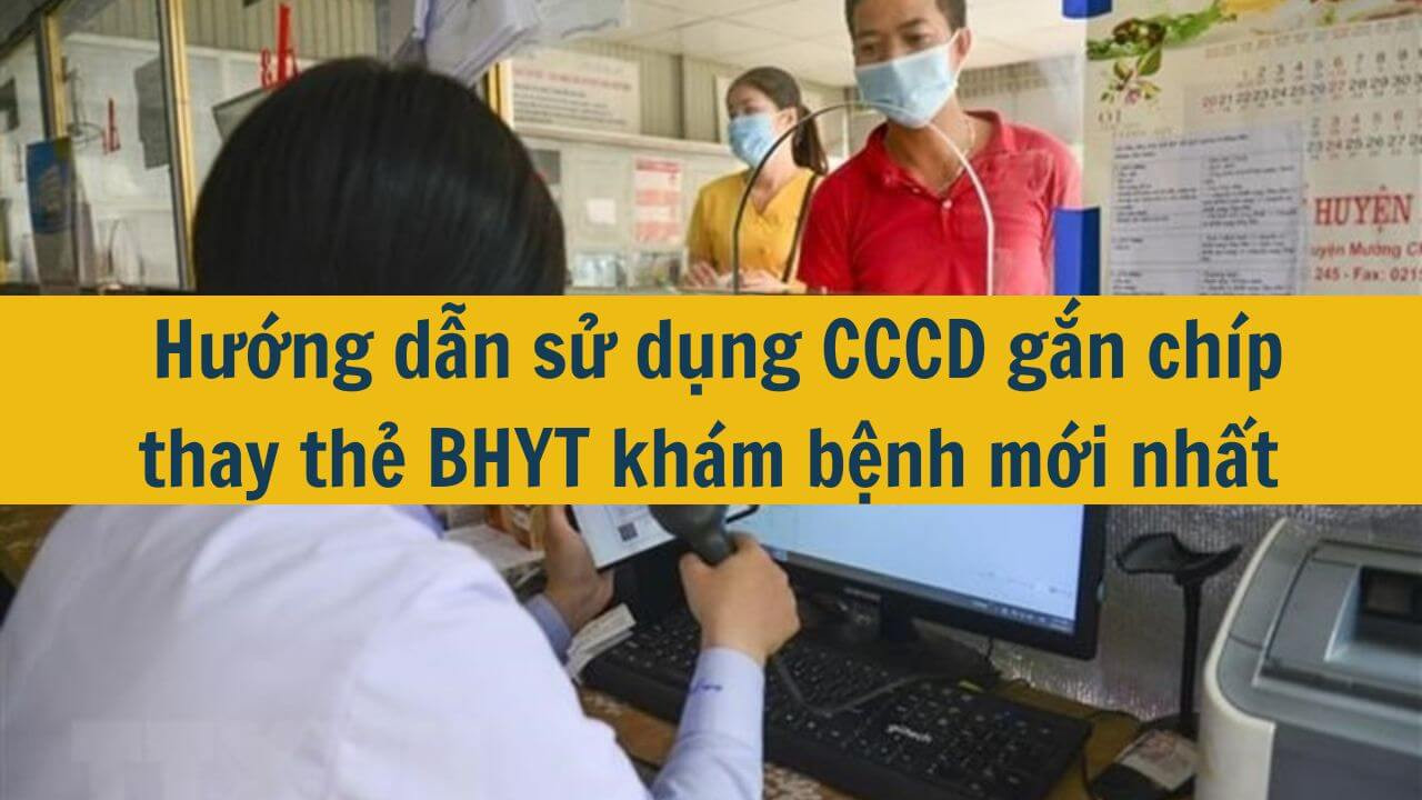  Hướng dẫn sử dụng CCCD gắn ch&iacute;p thay thẻ BHYT kh&aacute;m bệnh mới nhất 2025