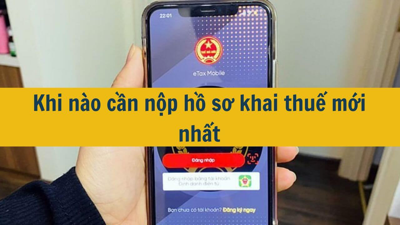 Khi n&agrave;o cần nộp hồ sơ khai thuế mới nhất 2025