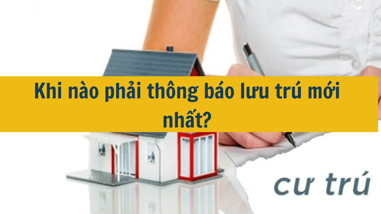 Khi nào phải thông báo lưu trú mới nhất 2025?