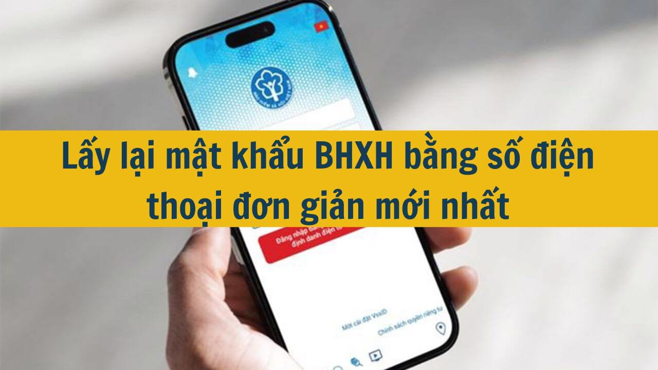 Lấy lại mật khẩu BHXH bằng số điện thoại đơn giản mới nhất 2025