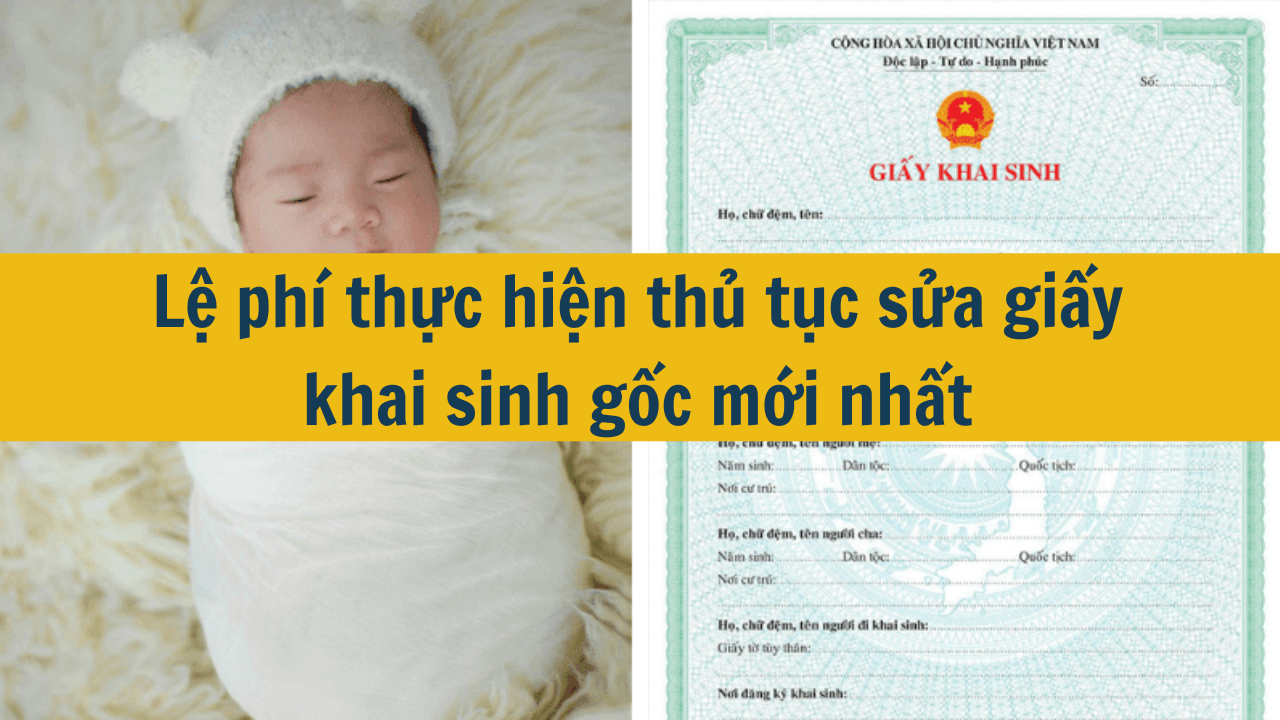 Lệ phí thực hiện thủ tục sửa giấy khai sinh gốc mới nhất 2025