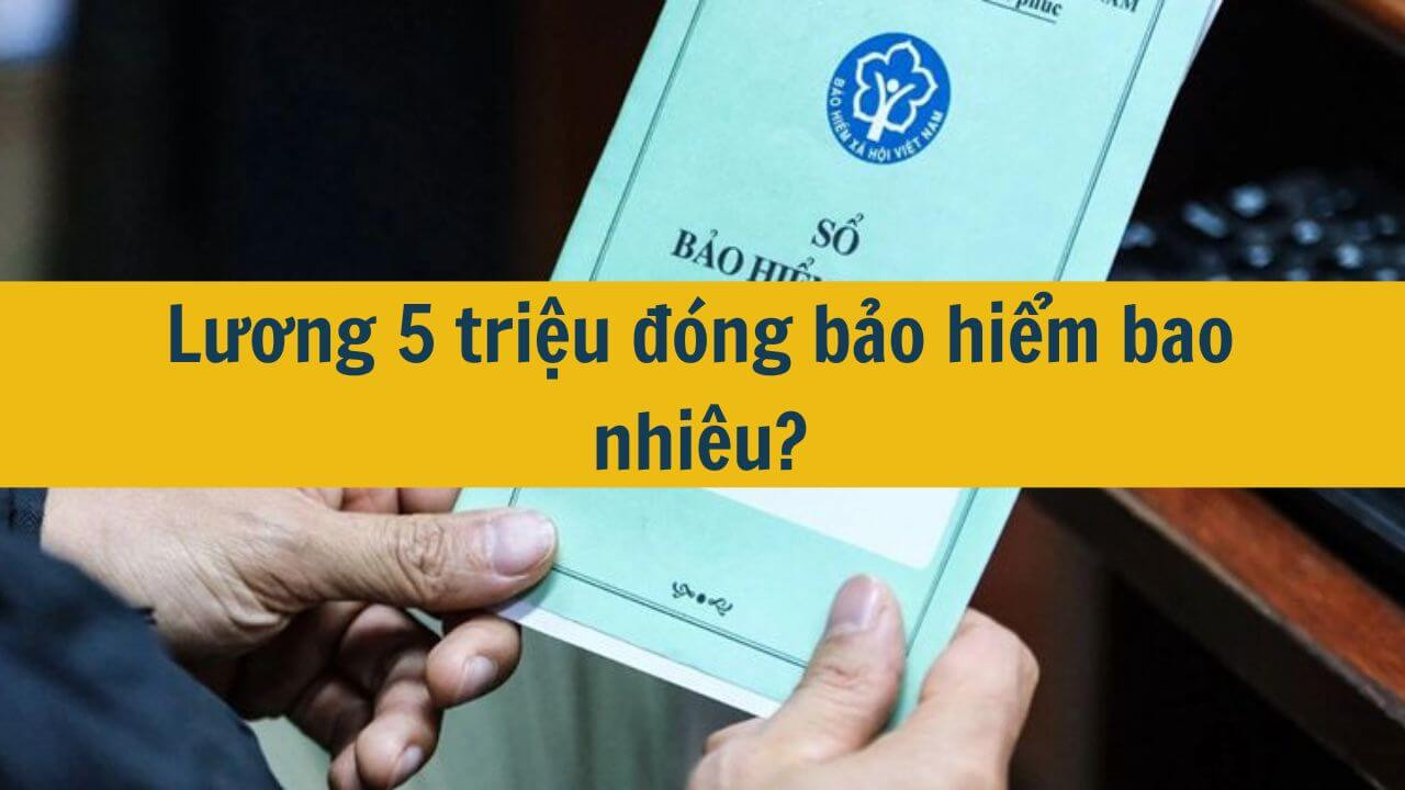 Lương 5 triệu đóng bảo hiểm bao nhiêu?