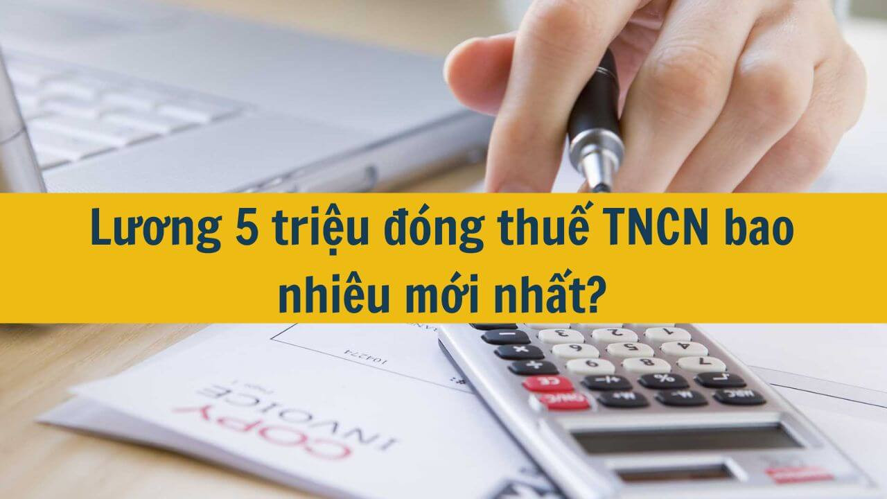 Lương 5 triệu đ&oacute;ng thuế TNCN bao nhi&ecirc;u mới nhất 2025?