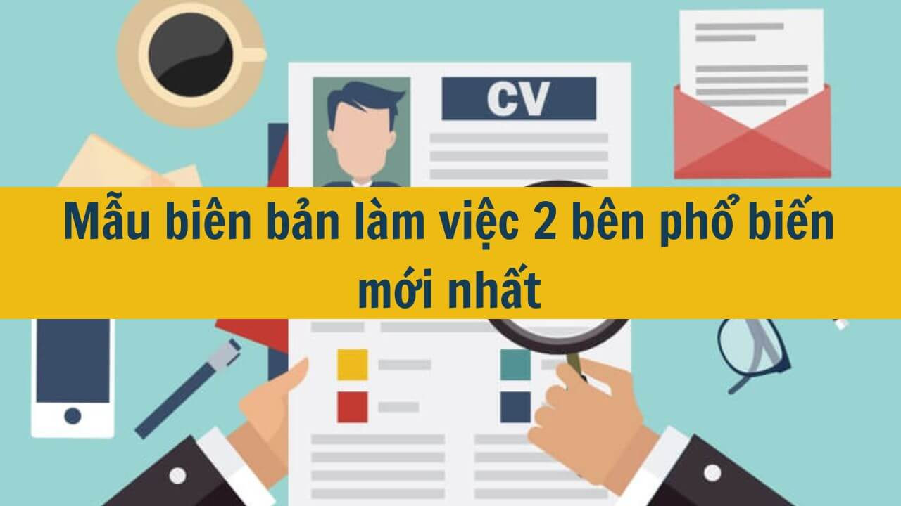 Mẫu bi&ecirc;n bản l&agrave;m việc 2 b&ecirc;n phổ biến mới nhất 2025