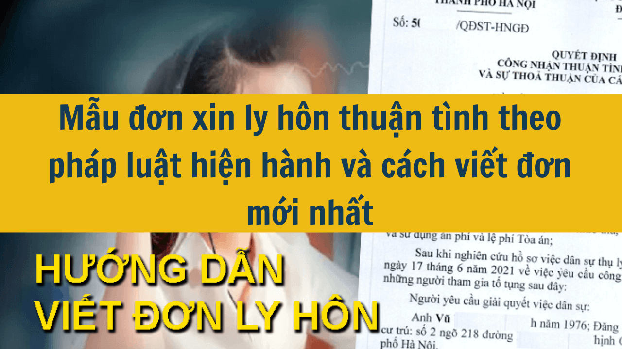 Mẫu đơn xin ly hôn thuận tình theo pháp luật hiện hành và cách viết đơn mới nhất 2025