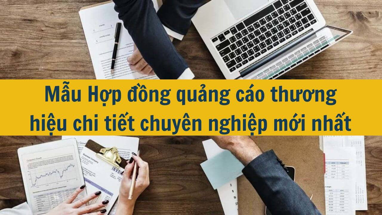Mẫu Hợp đồng quảng c&aacute;o thương hiệu chi tiết chuy&ecirc;n nghiệp mới nhất 2025