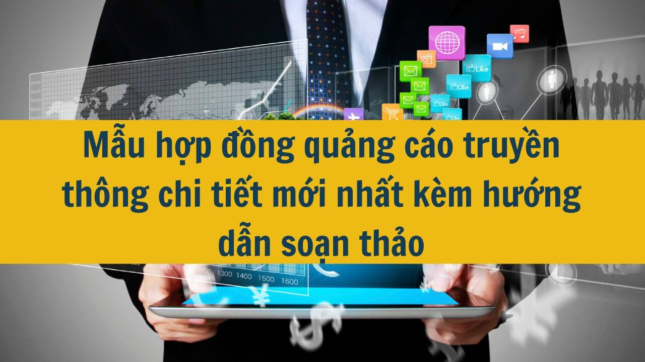 Mẫu hợp đồng quảng c&aacute;o truyền th&ocirc;ng chi tiết mới nhất 2025 k&egrave;m hướng dẫn soạn thảo