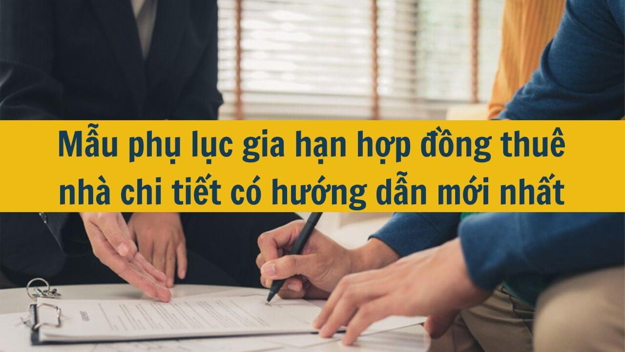 Mẫu phụ lục gia hạn hợp đồng thu&ecirc; nh&agrave; chi tiết c&oacute; hướng dẫn mới nhất 2025