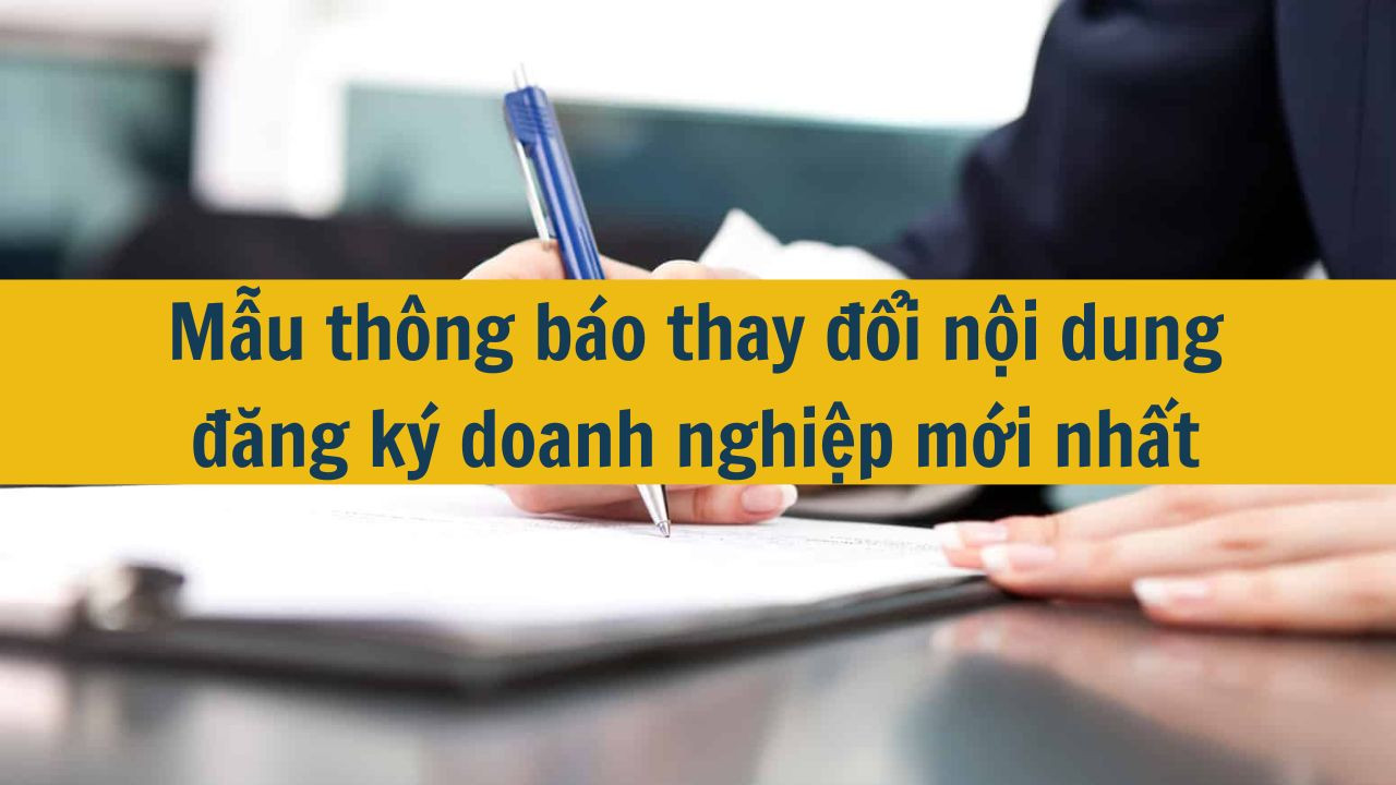 Mẫu th&ocirc;ng b&aacute;o thay đổi nội dung đăng k&yacute; doanh nghiệp mới nhất 2025