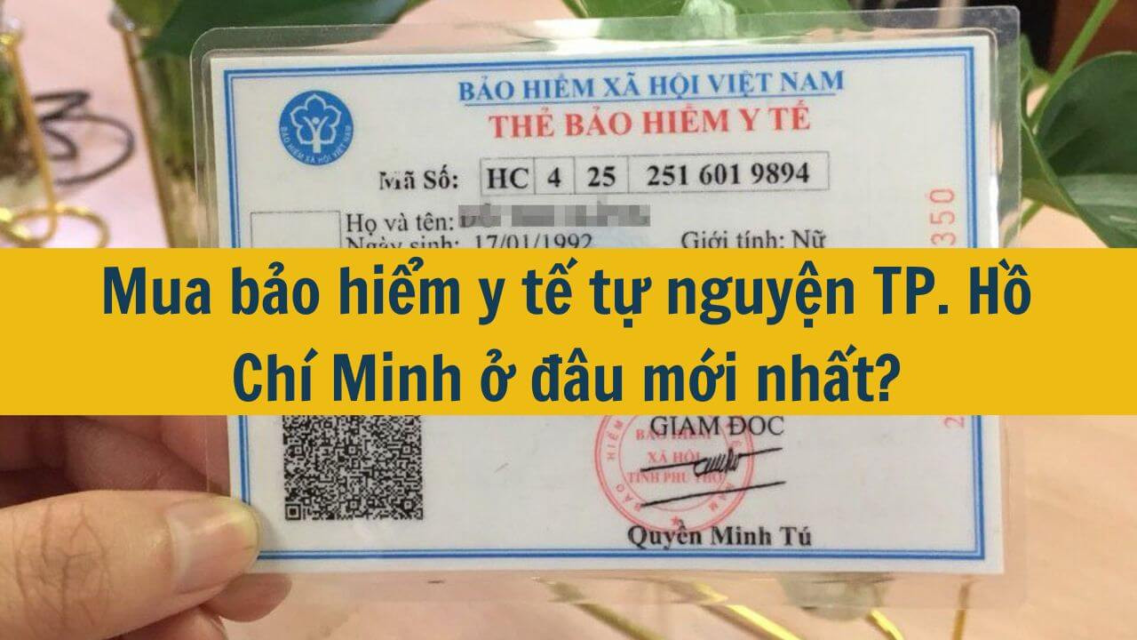 Mua bảo hiểm y tế tự nguyện TP. Hồ Ch&iacute; Minh ở đ&acirc;u mới nhất 2025?