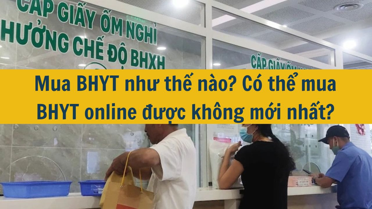 Mua BHYT như thế n&agrave;o C&oacute; thể mua BHYT online được kh&ocirc;ng mới nhất 2025