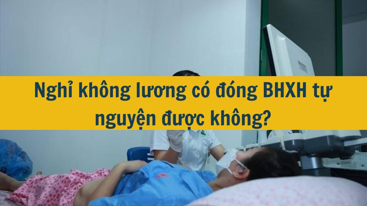 Nghỉ không lương có đóng BHXH tự nguyện được không?