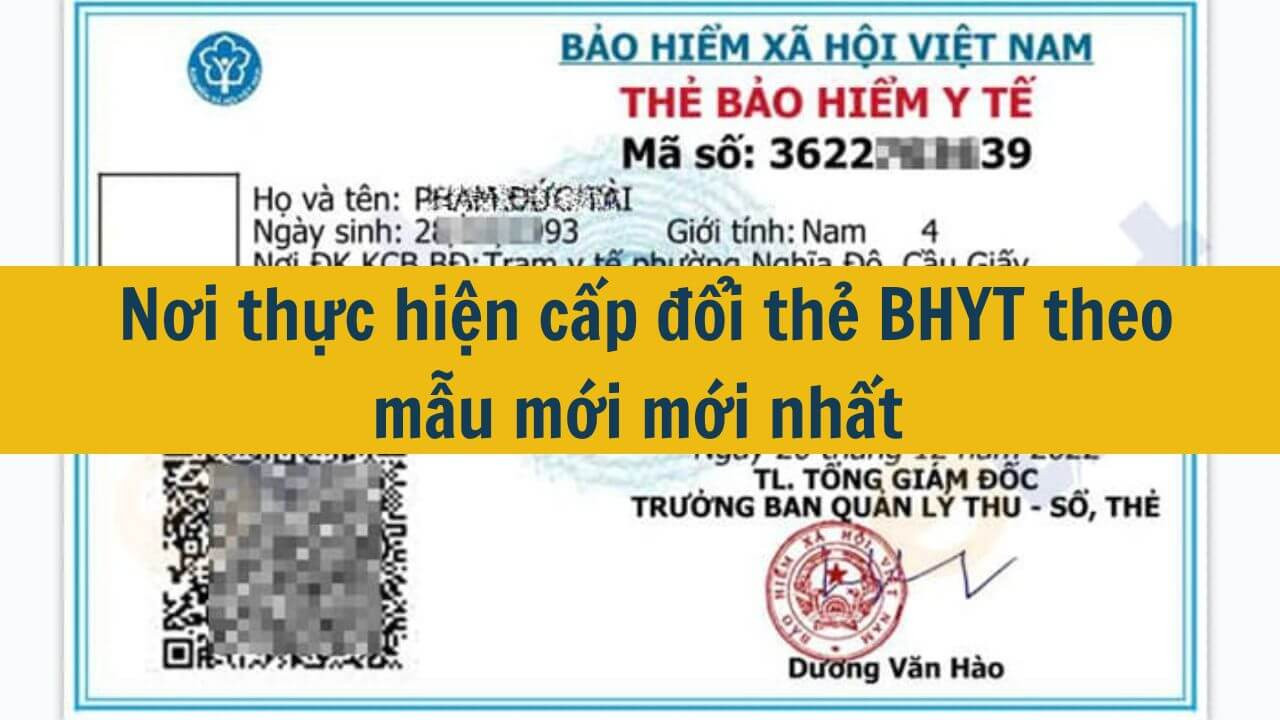  Nơi thực hiện cấp đổi thẻ BHYT theo mẫu mới mới nhất 2025