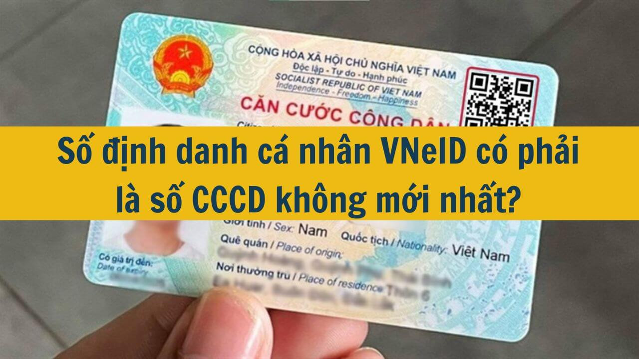 Số định danh cá nhân VNeID có phải là số CCCD không mới nhất 2025?