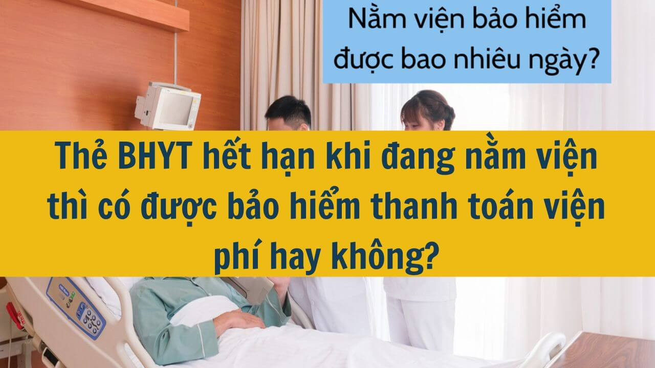 Thẻ BHYT hết hạn khi đang nằm viện th&igrave; c&oacute; được bảo hiểm thanh to&aacute;n viện ph&iacute; hay kh&ocirc;ng?