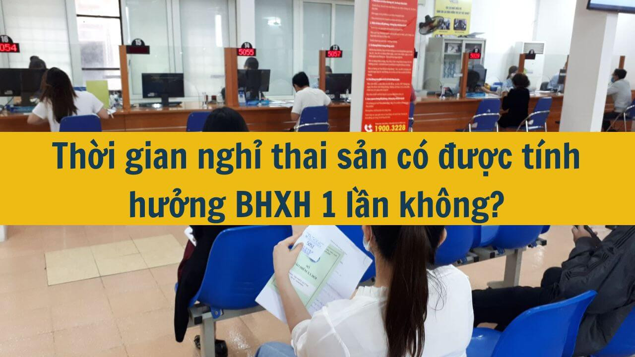 Thời gian nghỉ thai sản có được tính hưởng BHXH 1 lần không?