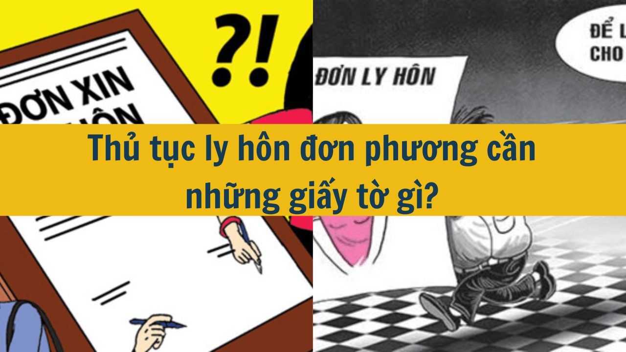 Thủ tục ly hôn đơn phương cần những giấy tờ gì?